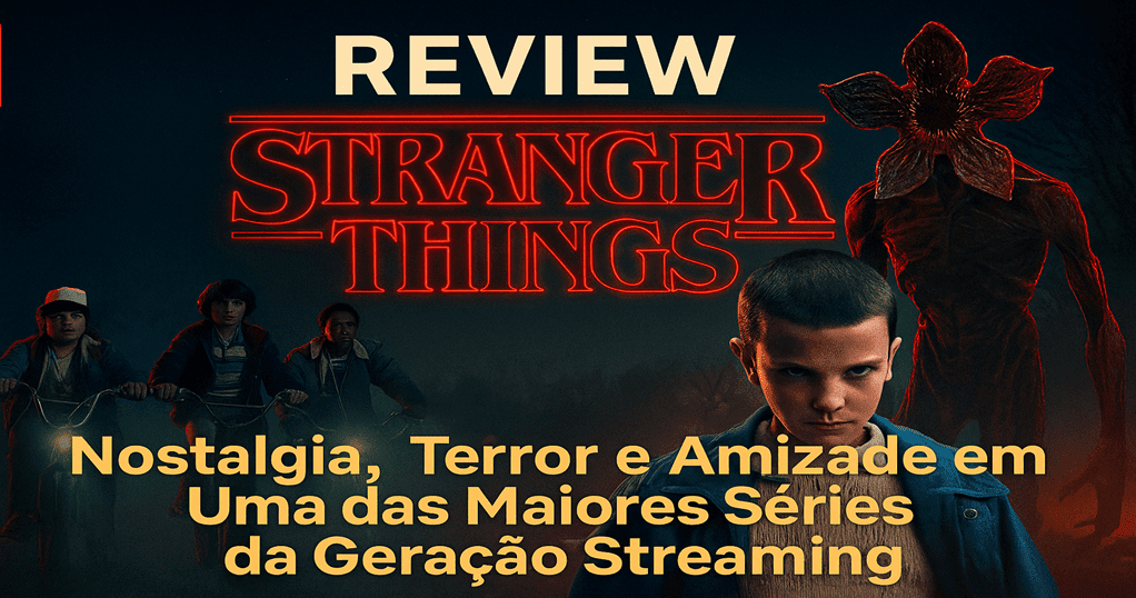 Review Stranger Things: análise da série da Netflix com nostalgia e terror