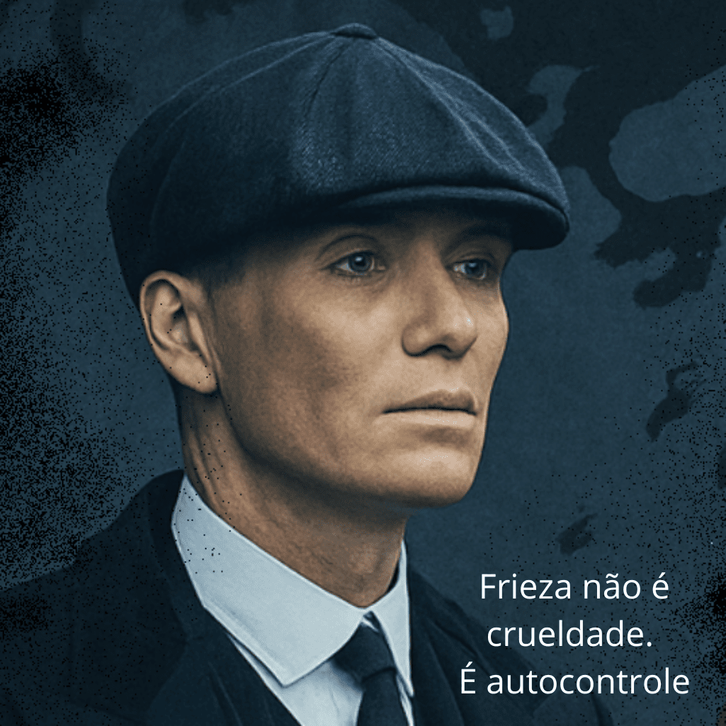 Retrato de Thomas Shelby com a frase “Frieza não é crueldade. É autocontrole”, destacando a força do autocontrole masculino na cultura pop.
